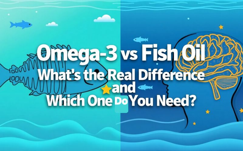 Omega-3 vs Fish Oil: What’s the Real Difference and Which One Do You Need? Omega-3 vs Fish Oil: What’s the Real Difference and Which One Do You Need?