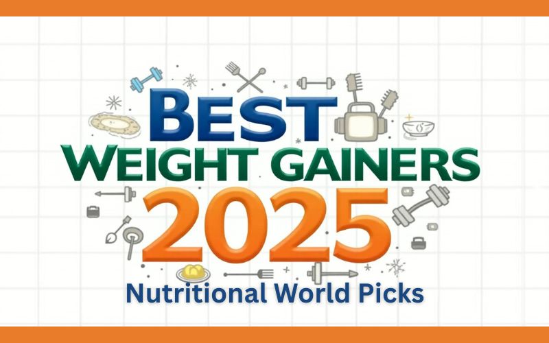 Best Weight Gainers 2025 | Nutritional World Picks