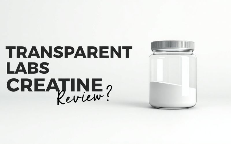 Transparent Labs Creatine Review: Is It Worth It?