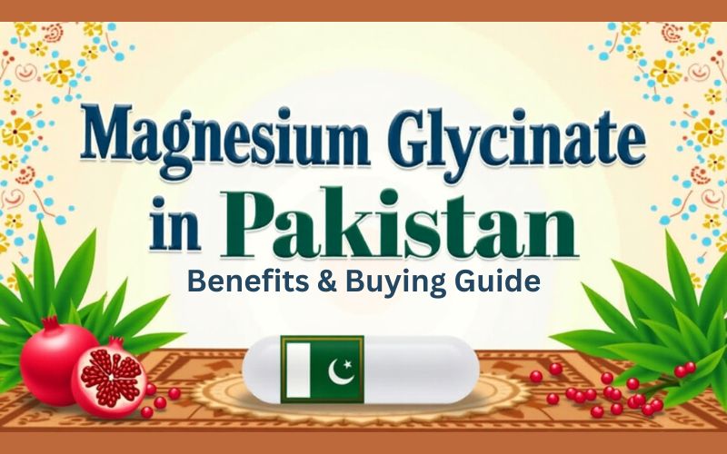 Magnesium Glycinate in Pakistan – Benefits & Buying Guide