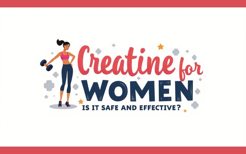 Creatine for Women: Is It Safe and Effective? Creatine for Women: Is It Safe and Effective?