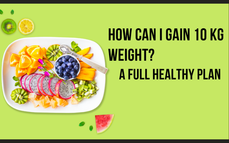 How can I gain 10 kg weight?
