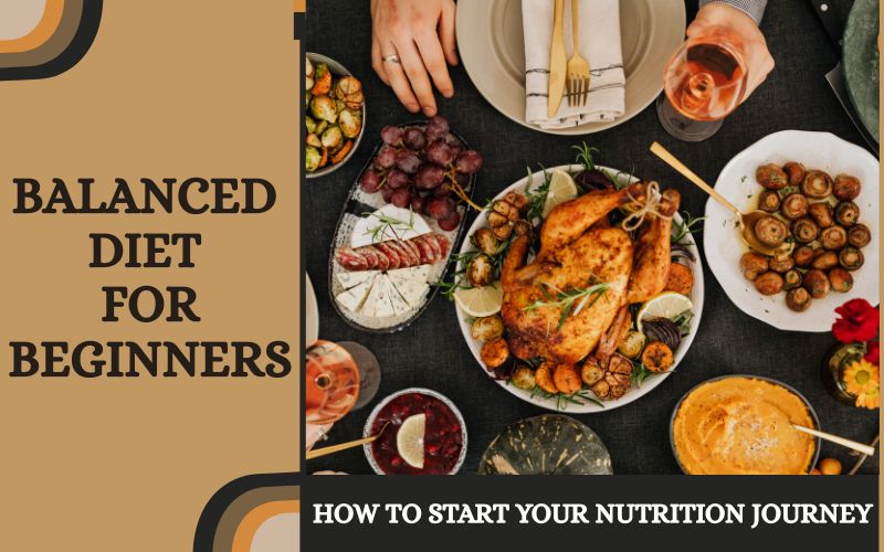 Guide to a Balanced Diet for Beginners: How to Start Your Nutrition Journey Balanced diet for beginners