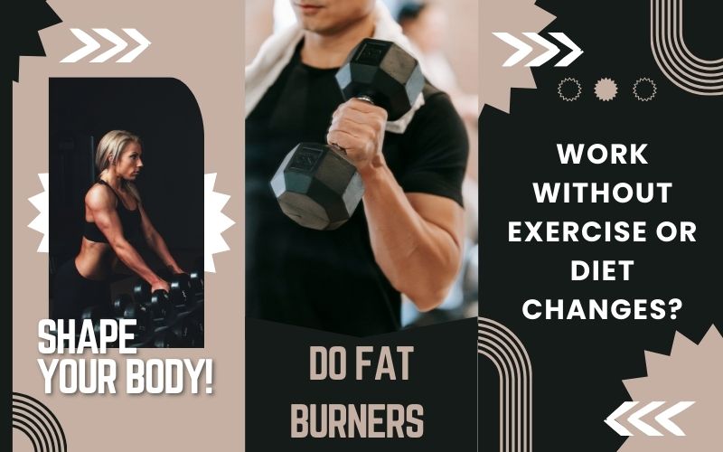 Do Fat Burners Work Without Exercise or Diet Changes? fat burners without exercise