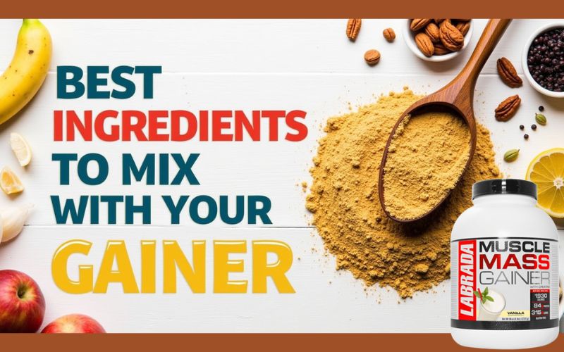 Adding Extras: The Best Ingredients to Mix with Your Gainer for Taste and Texture Best Ingredients to Mix with Your Gainer